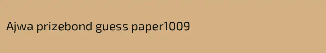 Ajwa prizebond guess paper1009